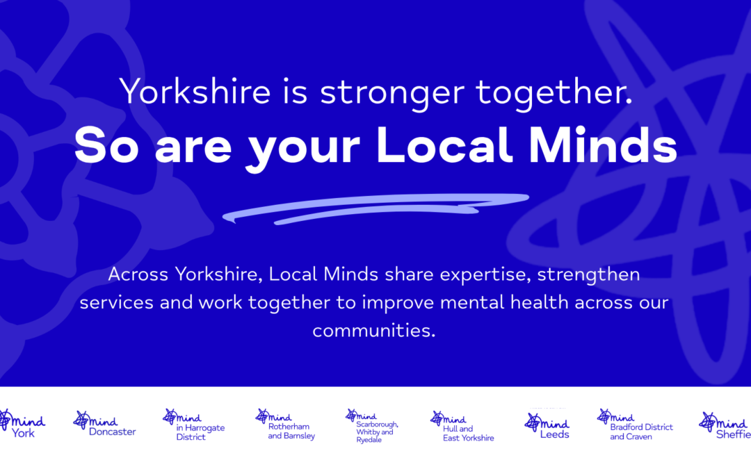 Yorkshire is stronger together. So are your Local Minds.